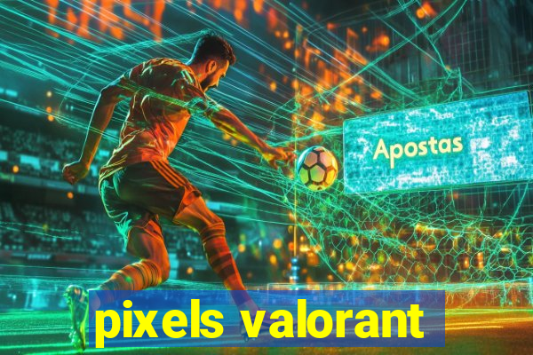 pixels valorant